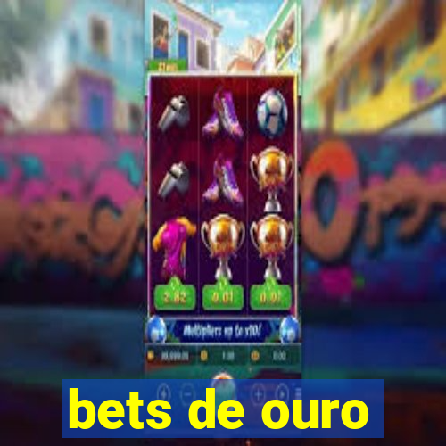 bets de ouro